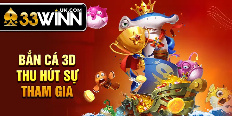 Bắn cá 3D thu hút sự tham gia