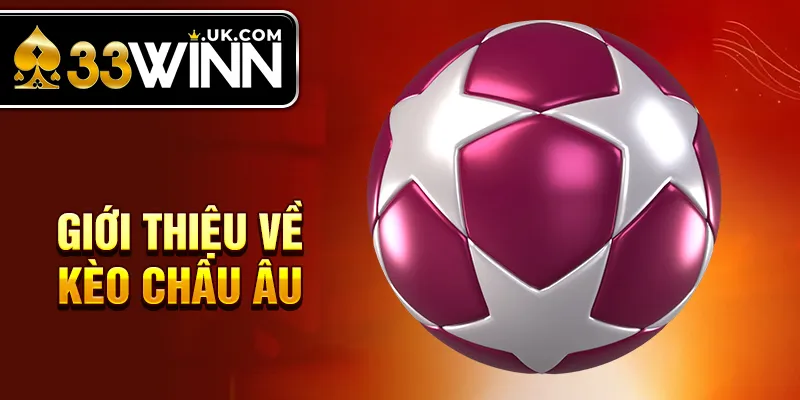 Giới thiệu về kèo Châu Âu