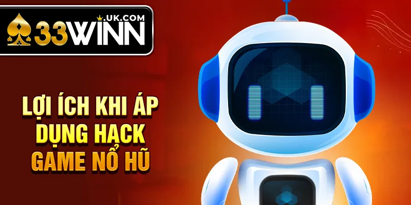 Lợi ích khi áp dụng hack game nổ hũ