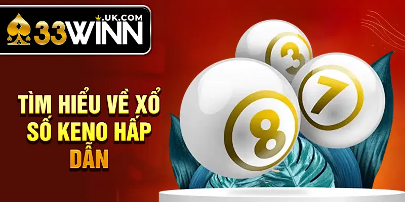 Tìm hiểu về xổ số Keno hấp dẫn