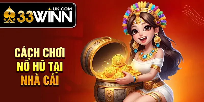 Cách chơi nổ hũ tại nhà cái