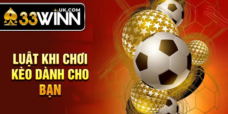 Luật khi chơi kèo dành cho bạn