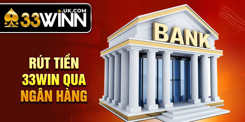 Rút tiền 33Win qua ngân hàng